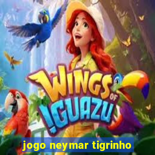 jogo neymar tigrinho